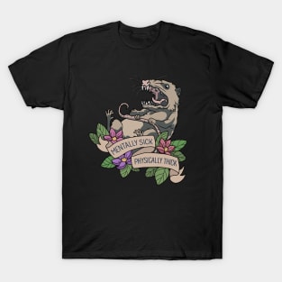 Possum - Mentally Sick Physically Thick T-Shirt